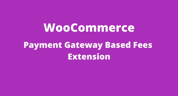 WooCommerce Payment Gateway Based Fees Extension